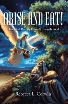 Arise and Eat! : How God Reveals Himself through Food