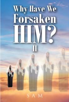 WHY HAVE WE FORSAKEN HIM? II