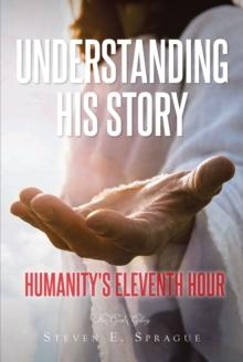 Understanding His Story : Humanity's Eleventh Hour