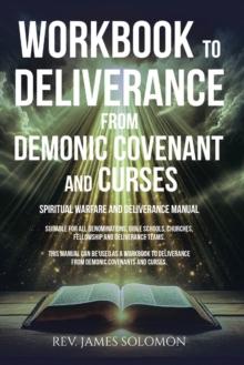 WORKBOOK to Deliverance from Demonic Covenant and Curses : Spiritual Warfare and Deliverance Manual