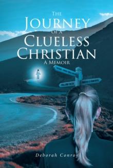 The Journey of a Clueless Christian : A Memoir