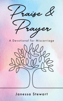 Praise & Prayer : A Devotional for Miscarriage