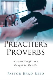 Preacher's Proverbs : Wisdom Taught and Caught in My Life