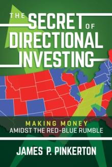 The Secret of Directional Investing : Making Money Amidst the Red-Blue Rumble