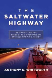 The Saltwater Highway : One Man's Journey through the International Dry Bulk Maritime Market