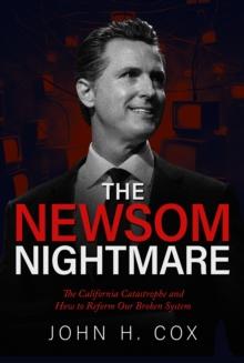 Newsom Nightmare: The California Catastrophe and How to Reform Our Broken System