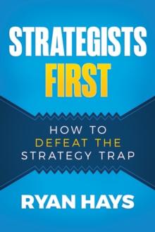 Strategists First: How to Defeat the Strategy Trap