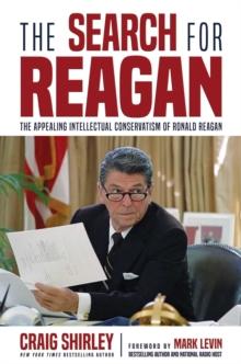 The Search for Reagan : The Appealing Intellectual Conservatism of Ronald Reagan