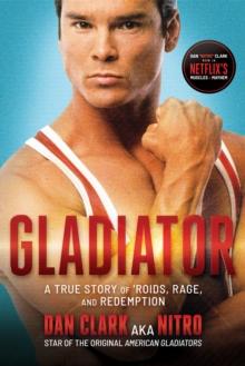 Gladiator: A True Story of 'Roids, Rage, and Redemption