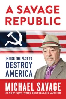 A Savage Republic : Inside the Plot to Destroy America