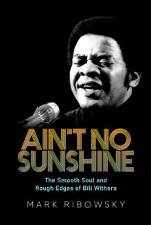 Ain't No Sunshine: The Smooth Soul and Rough Edges of Bill Withers