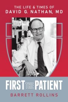 First the Patient: The Life & Times of David G. Nathan, MD