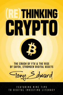 (Re)Thinking Crypto: The Crash of FTX and the Rise of Safer, Stronger Digital Assets