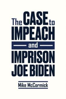 Case to Impeach and Imprison Joe Biden