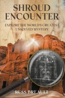 Shroud Encounter : Explore the World's Greatest Unsolved Mystery