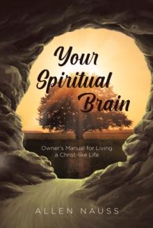 Your Spiritual Brain : Owner's Manual for Living a Christ-like Life