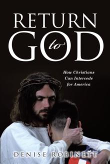 Return to God : How Christians Can Intercede for America