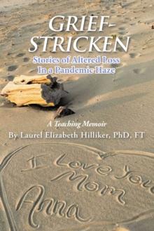 GRIEF-STRICKEN : Stories of Altered Loss In a Pandemic Haze