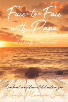 Face-to-Face with Papa : A Weekly Devotional