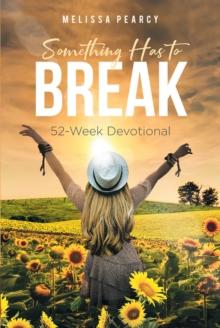 Something Has to Break : 52 - Week Devotional