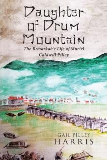 Daughter of Drum Mountain : The remarkable life of Muriel Caldwell Pilley