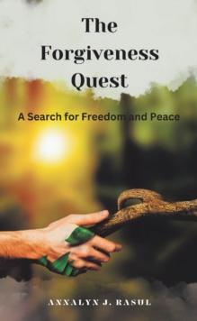 The Forgiveness Quest A Search for Freedom and Peace