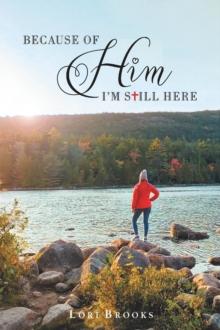 Because of Him I'm still here : A Testimony of God's Love and Grace