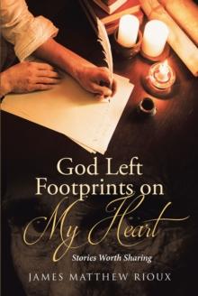 God Left Footprints on My Heart : Stories Worth Sharing