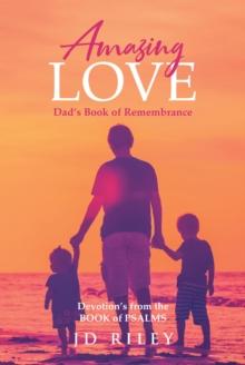 Amazing Love Dad's book of Remembrance : Devotion's from the BOOK of PSALMS