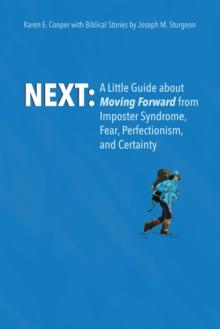 NEXT: A Little Guide About Moving Forward from Imposter Syndrome, Fear, Perfectionism, and Certainty