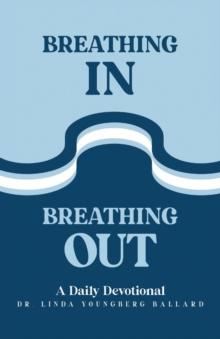 Breathing In Breathing Out : A Daily Devotional