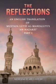 The Reflections : An English Translation of Mustafa Lutfi al-Manfaluti's 'An-Nazarat' - Part I