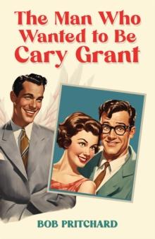 The Man Who Wanted to Be Cary Grant