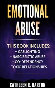 Emotional Abuse : Gaslighting, Narcissistic Abuse, Co-Dependency, Toxic Relationships