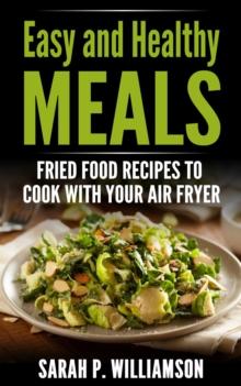 Easy and Healthy Meals : Fried Food Recipes To Cook With Your Air Fryer