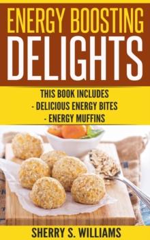 Energy Boosting Delights : Delicious Energy Bites, Energy Muffins