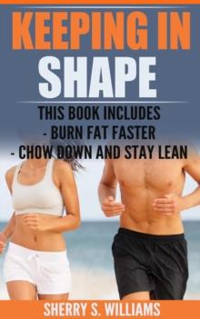 Keeping In Shape : Burn Fat Faster, Chow Down And Stay Lean