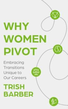 Why Women Pivot : Embracing Transitions Unique to Our Careers