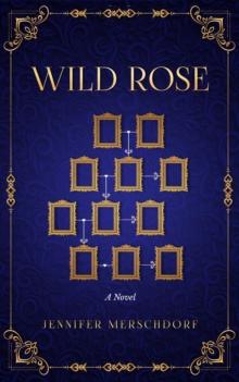 Wild Rose : A Novel