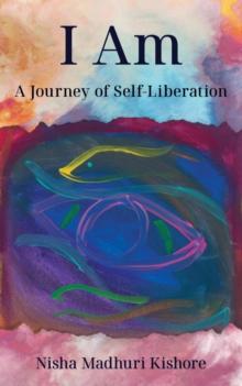 I Am : A Journey of Self-Liberation