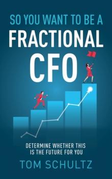 So You Want to be a Fractional CFO : Determine Whether This is the Future For You