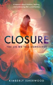 Closure : The Lie We Tell Ourselves