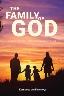 The Family of God : Strengthening the Family from the Word of God