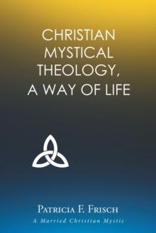 Christian Mystical Theology : A Way of Life