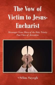 The Vow of Victim to Jesus-Eucharist : Messenger Sister Mary of the Holy Trinity Poor Clare of Jerusalem