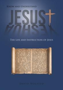 Know and Understand Jesus : The Life and Instruction of Jesus