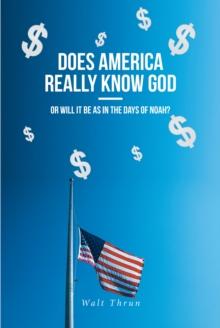 Does America Really Know God-Or Will It Be as in the Days of Noah?