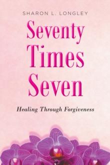 Seventy Times Seven : Healing Through Forgiveness