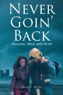 Never Goin' Back : Healing, Help, and Hope