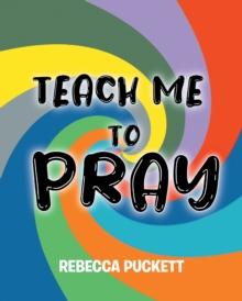 Teach Me To Pray : A Beginner's Guide to Self Prayer